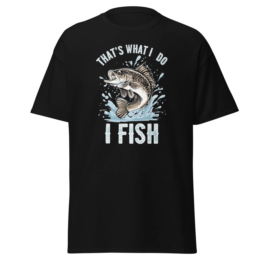 That's What I Do I Fish, Funny Fishing Shirt for Anglers, Fishing lovers, Weekend anglers.