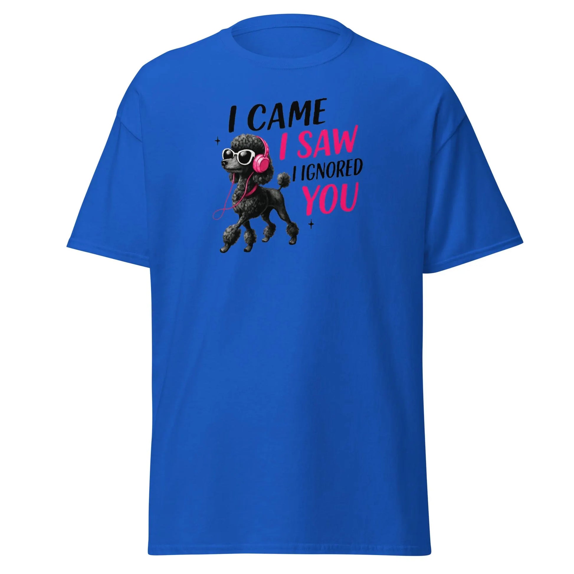 Funny Poodle T-Shirt - "I Came I Saw I Ignored You" | Sassy Dog Lover Tee | Cool Black Poodle Shirt.