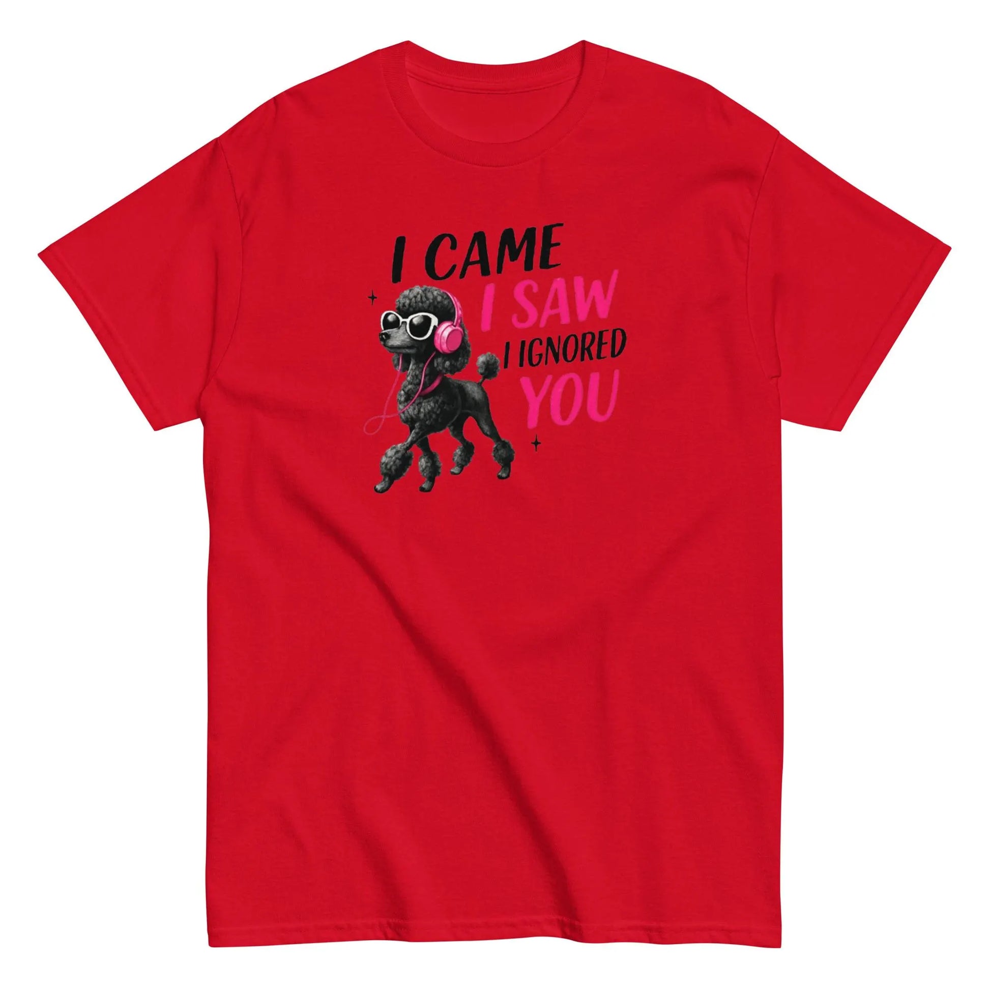 Funny Poodle T-Shirt - "I Came I Saw I Ignored You" | Sassy Dog Lover Tee | Cool Black Poodle Shirt.