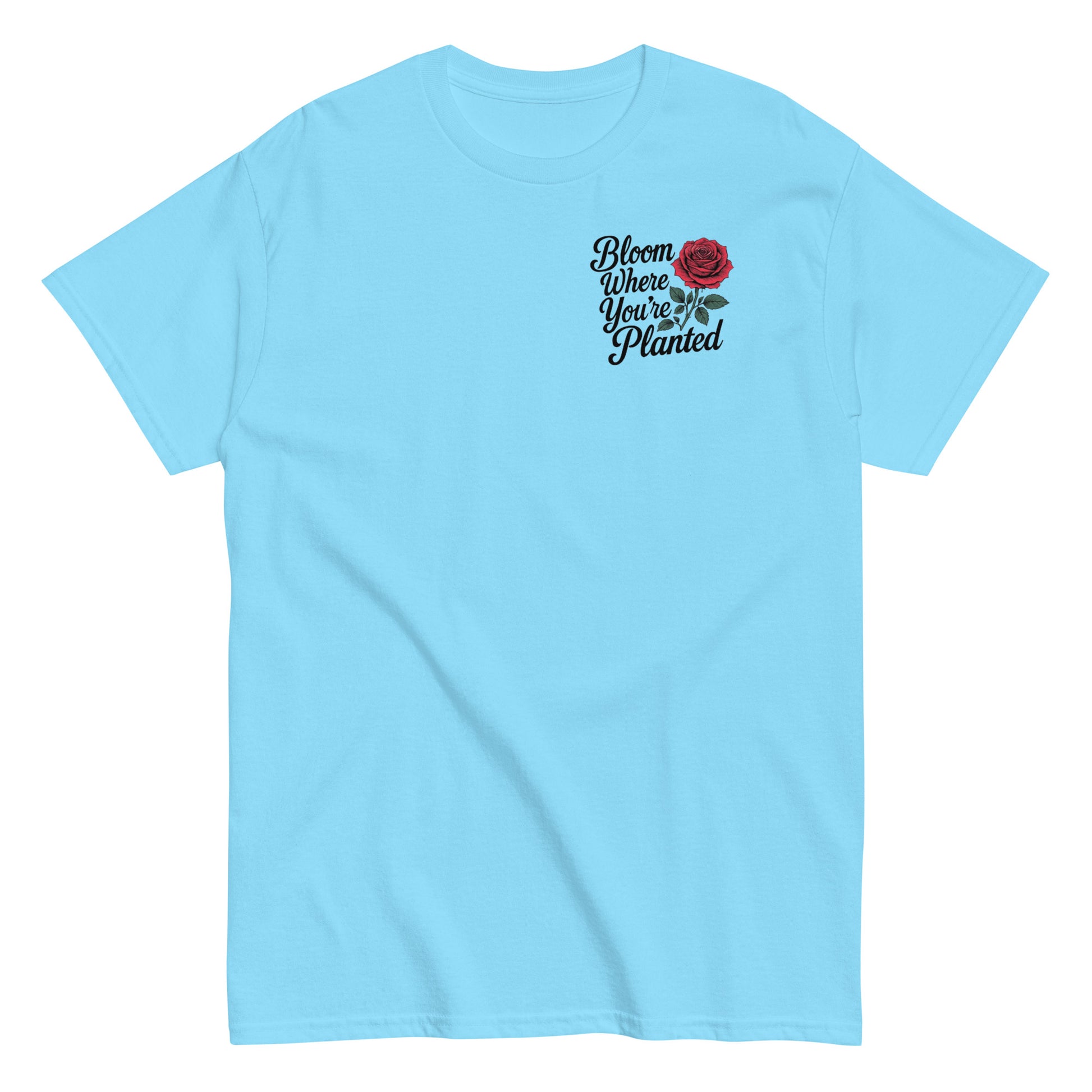 Bloom T-Shirt - "Bloom Where You're Planted" | Inspirational Floral Shirt | Motivational Rose Tee.